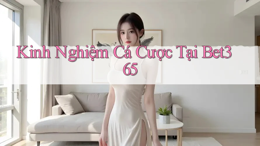 Kinh Nghiệm Cá Cược Tại Bet365