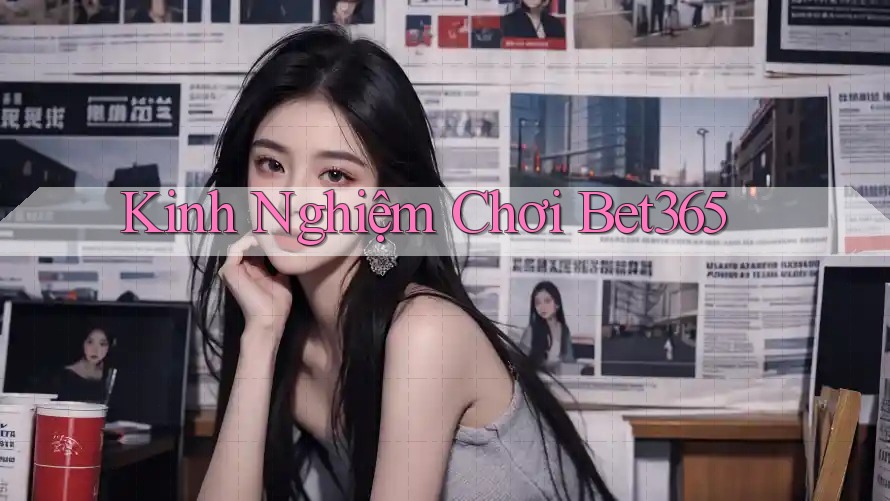 Kinh Nghiệm Chơi Bet365