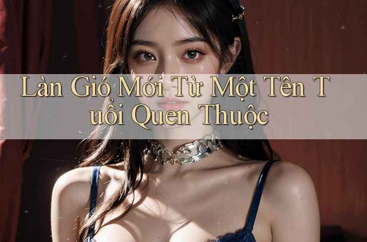 Làn Gió Mới Từ Một Tên Tuổi Quen Thuộc