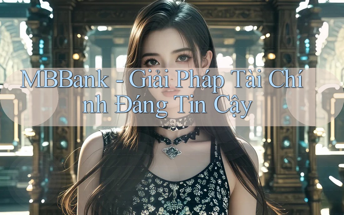 MBBank - Giải Pháp Tài Chính Đáng Tin Cậy