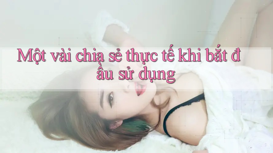 Một vài chia sẻ thực tế khi bắt đầu sử dụng
