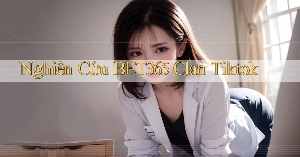 nghiên cứu bet365 clan tiktok