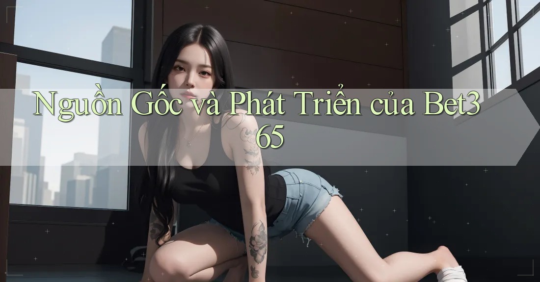 Nguồn Gốc và Phát Triển của Bet365