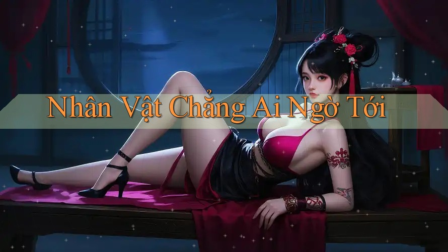 Nhân Vật Chẳng Ai Ngờ Tới