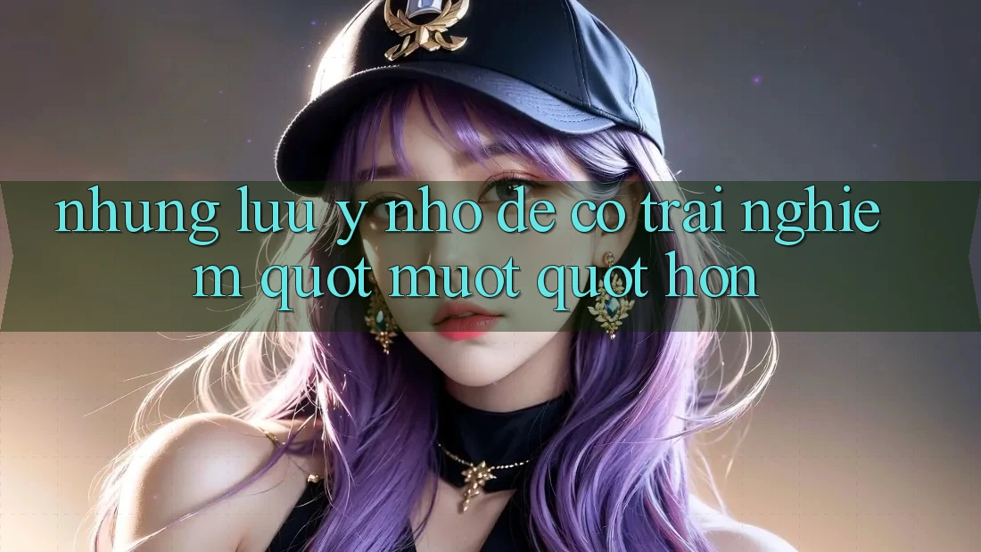 Những lưu ý nhỏ để có trải nghiệm " mượt" hơn