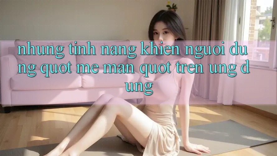 Những tính năng khiến người dùng " mê mẩn" trên ứng dụng