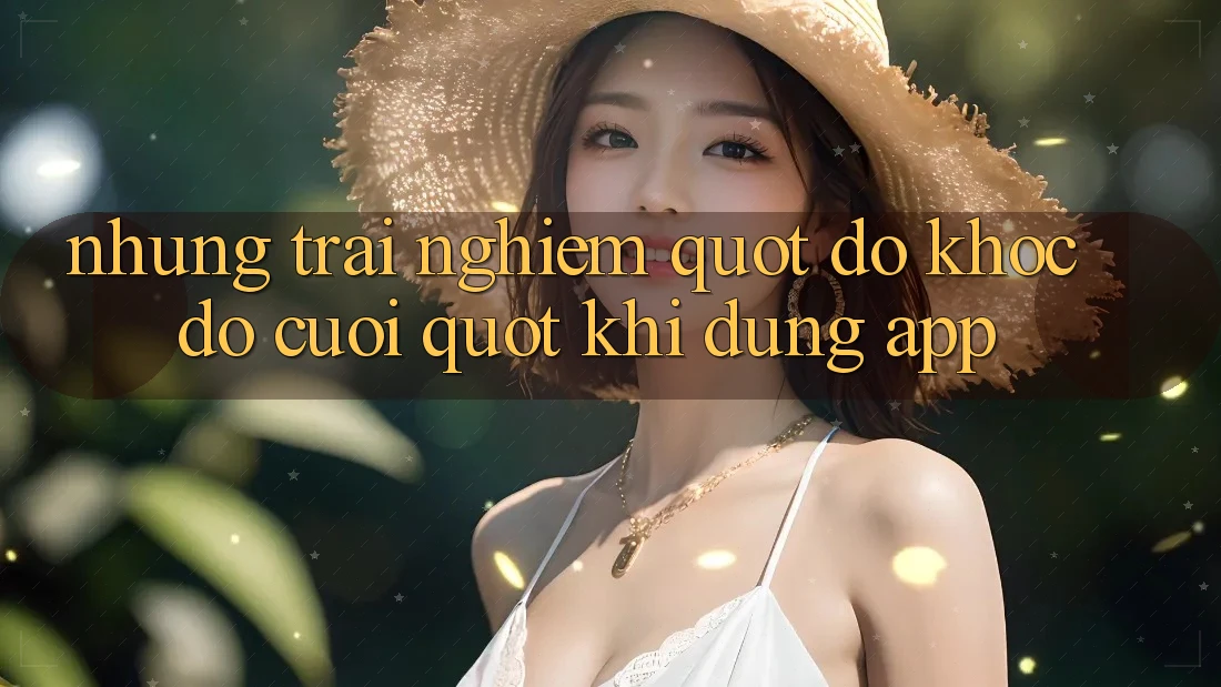 Những trải nghiệm " dở khóc dở cười" khi dùng app