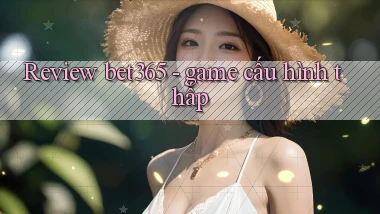 Review bet365   game cấu hình thấp