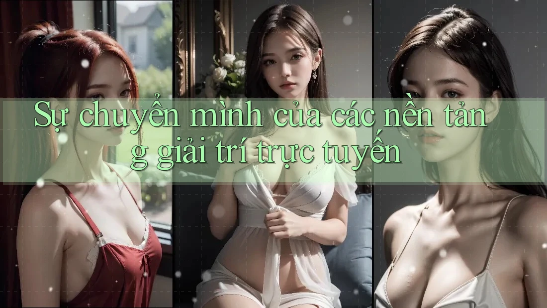 Sự chuyển mình của các nền tảng giải trí trực tuyến