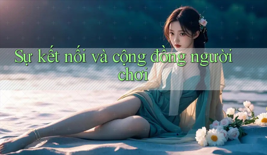 Sự kết nối và cộng đồng người chơi