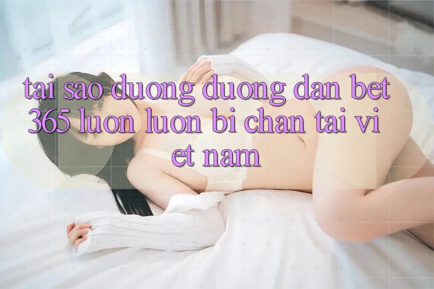 Tại sao đường đường dẫn bet365 luôn luôn bị chặn tại Việt Nam?