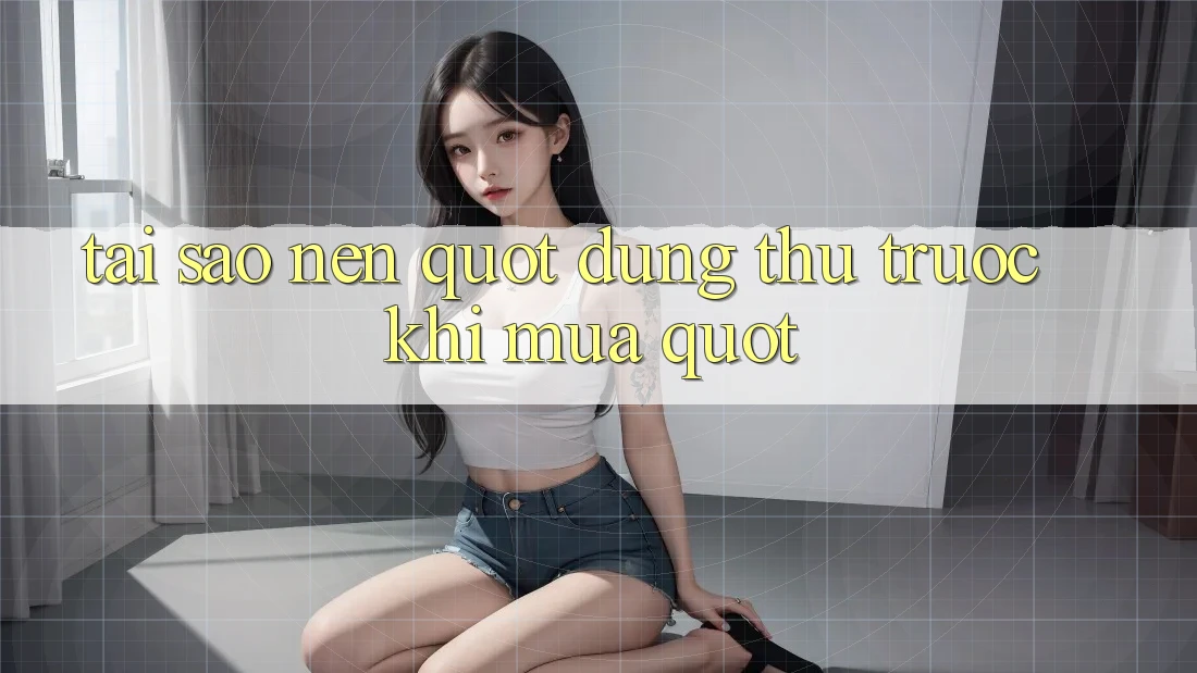 Tại Sao Nên " Dùng Thử Trước Khi Mua" ?
