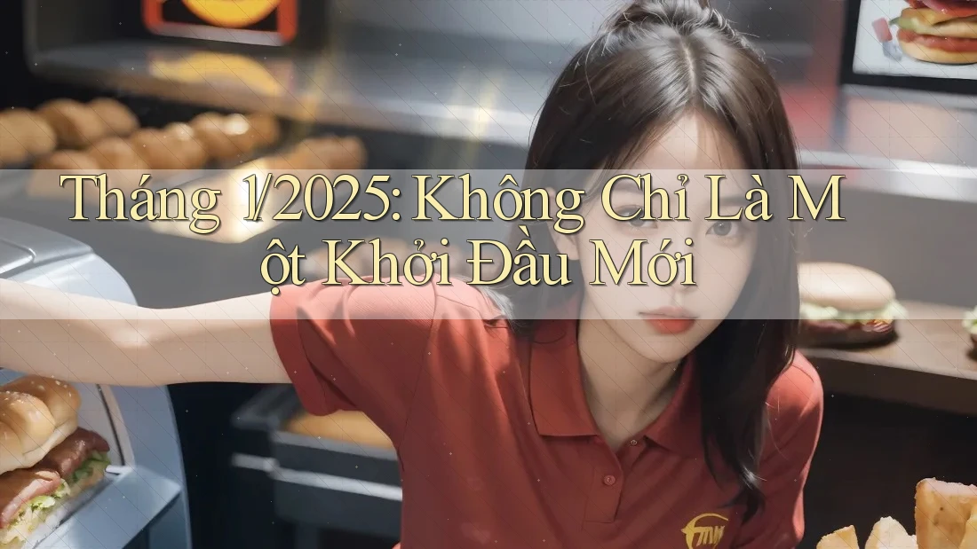 Tháng 1/2025: Không Chỉ Là Một Khởi Đầu Mới