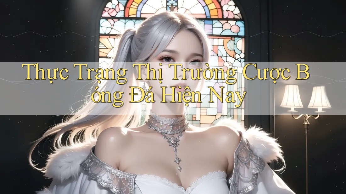 Thực Trạng Thị Trường Cược Bóng Đá Hiện Nay