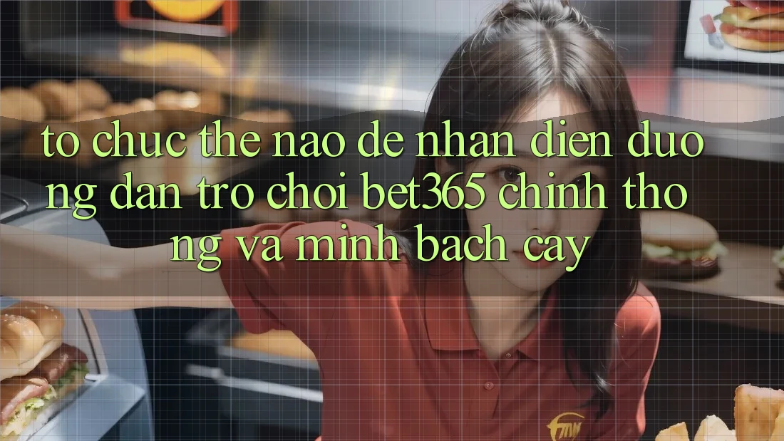 Tổ chức thế nào để nhận diện Đường dẫn Trò chơi bet365 chính thống và minh bạch cậy?